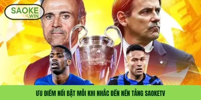 Giới Thiệu SaokeTV – Nền Tảng Bóng Đá Trực Tuyến Uy Tín 2 Ưu điểm nổi bật mỗi khi nhắc đến nền tảng SaokeTV