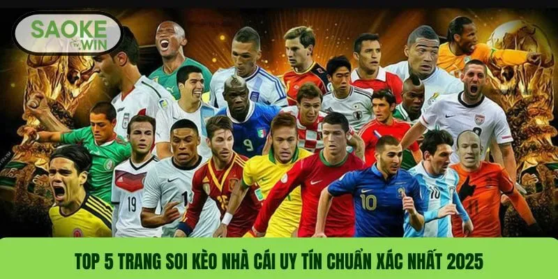 Top 5 Trang Soi Kèo Nhà Cái Uy Tín Chuẩn Xác Nhất 2025
