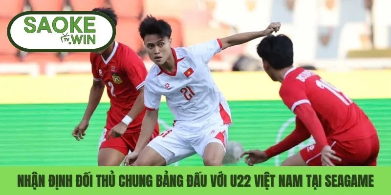 Nhận Định Đối Thủ Chung Bảng Đấu Với U22 Việt Nam Tại Seagame 9 seagame