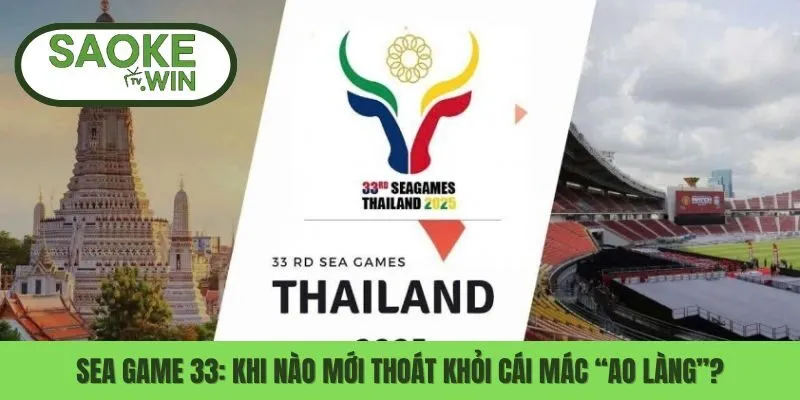 Sea Game 33: Khi Nào Mới Thoát Khỏi Cái Mác “Ao Làng”? 2 Sea game