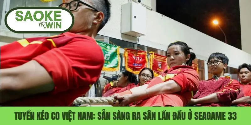Tuyển Kéo Co Việt Nam: Sẵn Sàng Ra Sân Lần Đầu Ở Seagame 33 3 Seagame 33